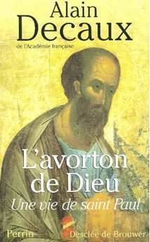 Alain Decaux - L'avorton de Dieu, Une vie de saint Paul